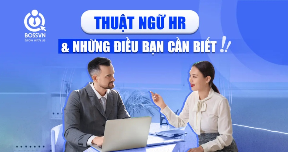 THUẬT NGỮ HR VÀ NHỮNG ĐIỀU BẠN CẦN BIẾT