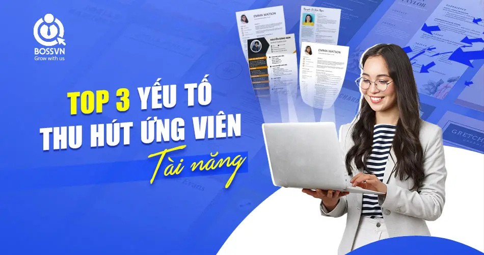 TOP 3 CHIẾN LƯỢC QUAN TRỌNG GIÚP DOANH NGHIỆP THU HÚT ỨNG VIÊN TÀI NĂNG